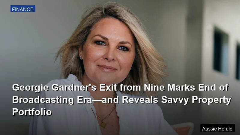Georgie Gardner's Exit from Nine Marks End of Broadcasting Era—and Reveals Savvy Property Portfolio