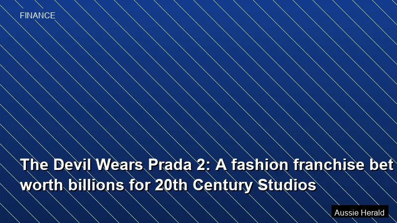 The Devil Wears Prada 2: A fashion franchise bet worth billions for 20th Century Studios